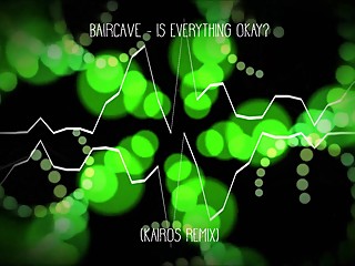 Baircave - Is Everything Okay? (KAiROS Remix) (includes big tits, i swear)